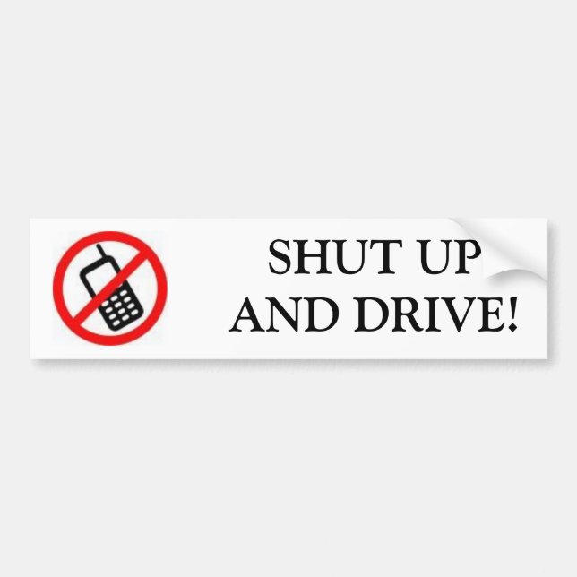 CELL PHONE, SHUT UPAND DRIVE! BUMPER STICKER (Front)