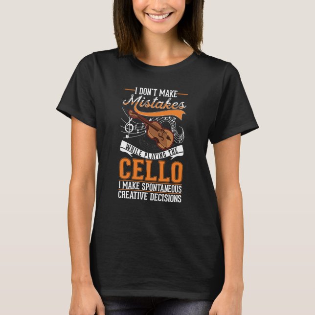 Cello Creative Decisions Cello Player Cellist T-Shirt (Front)
