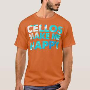 Cello Makes Me Happy Cellist Gift Cello Player T-Shirt