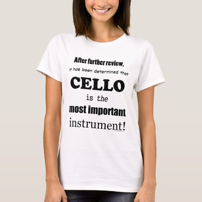 Cello Most Important Instrument T-Shirt (Front)