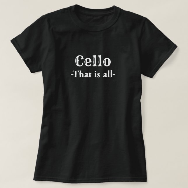 Cello That Is All Funny Music T-Shirt (Design Front)