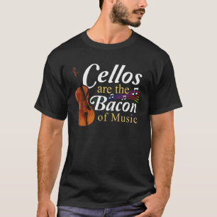 Cellos Are the Bacon of Music Orchestra and Sympho T-Shirt