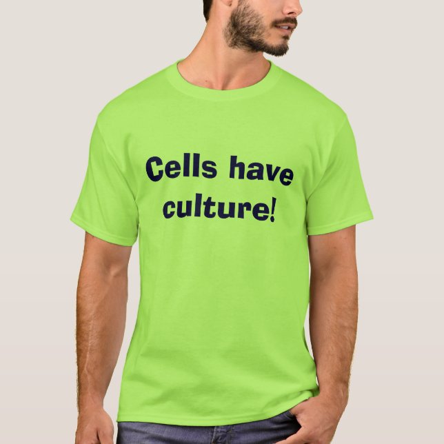 Cells have culture! T-Shirt (Front)