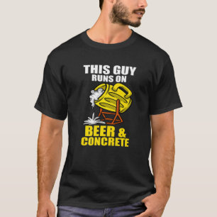 Cement This Guy Runs On Beer And Concrete Finisher T-Shirt