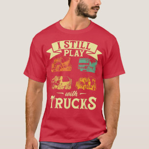 Cement Trucker I Still Play With Trucks Cement Tru T-Shirt