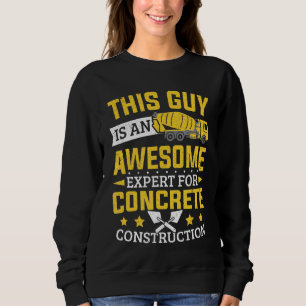 Cement Worker Expert For Concrete Construction Con Sweatshirt