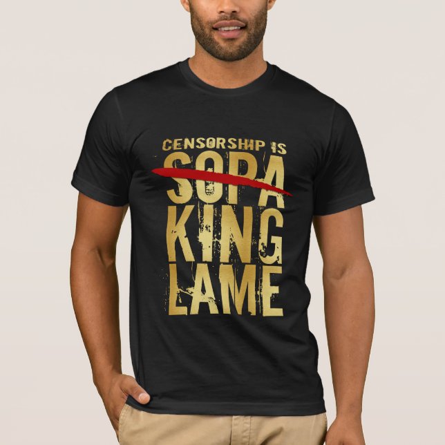 Censorship is SOPA KING LAME T-Shirt (Front)