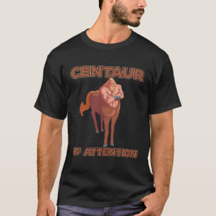 Centaur Of Attentions T-Shirt