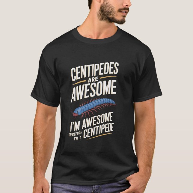 Centipedes Are Awesome T-Shirt (Front)