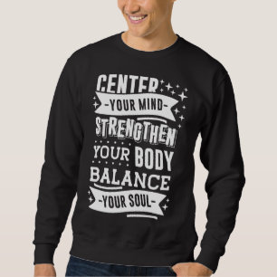 Centre Your Mind Strengthen Your Body Balance Your Sweatshirt