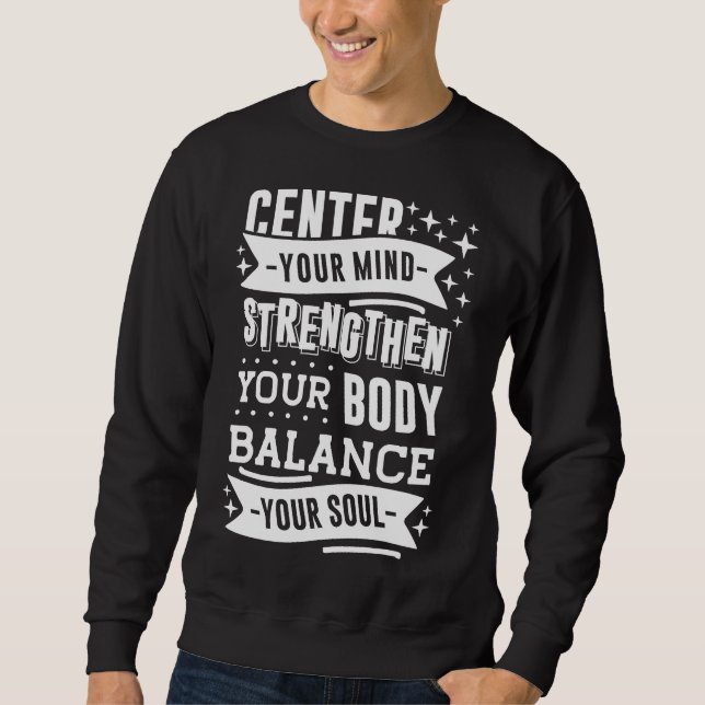 Centre Your Mind Strengthen Your Body Balance Your Sweatshirt (Front)