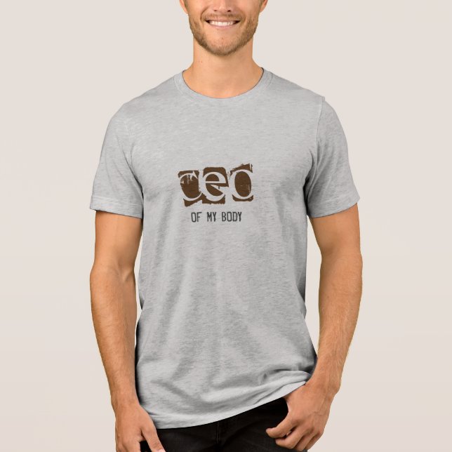 CEO of My Body Tri-Blend Shirt (Front)