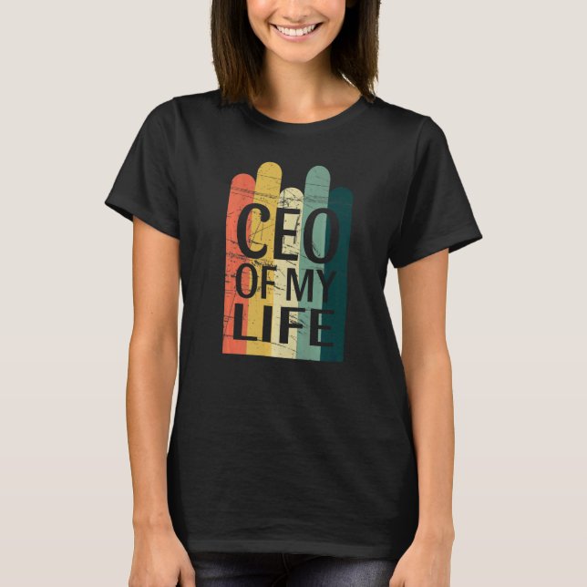 Ceo Of My Life Boss Of My Own Life T-Shirt (Front)