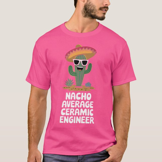 Ceramic Engineer Funny Nacho Average Ceramic Engin T-Shirt (Front)