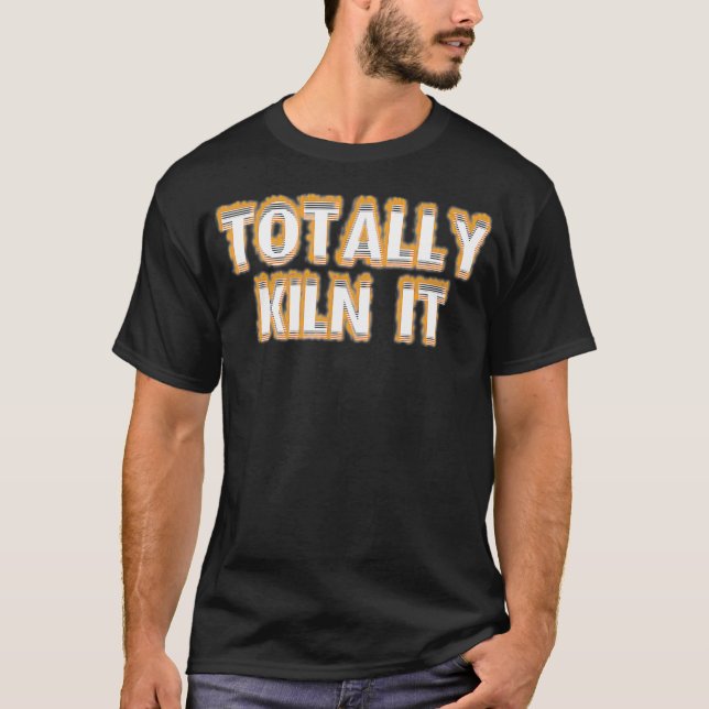 ceramic ware pottery totally kiln T-Shirt (Front)