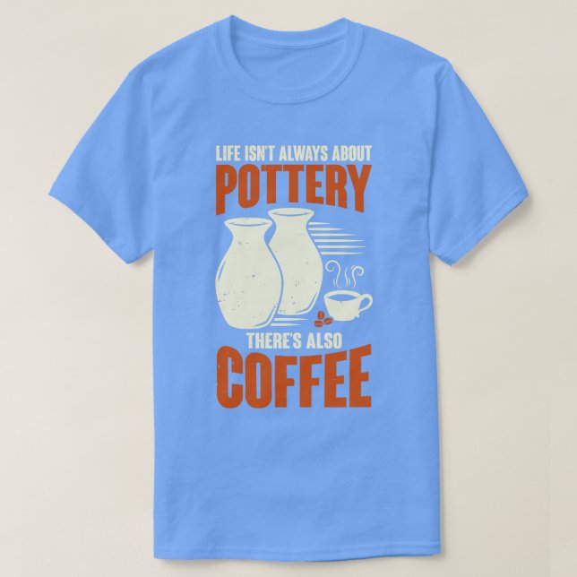 Ceramicist Pottery Maker Coffee Lover Gift T-Shirt (Design Front)