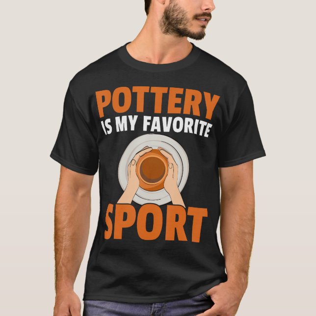 Ceramics Artist Clay Potter - Pottery Is My Favori T-Shirt (Front)