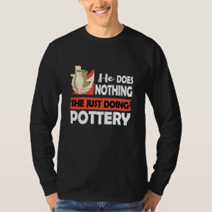 Ceramics He does nothing just doing Pottery Men T-Shirt