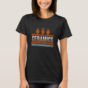Ceramics No Guarantees Pottery Artist Clay Graphi T-Shirt