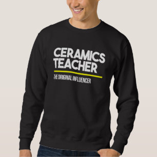Ceramics Teacher Original Influencer High Middle S Sweatshirt