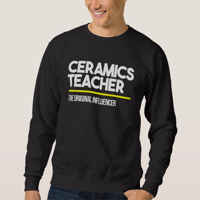 Ceramics Teacher Original Influencer High Middle S Sweatshirt (Front)