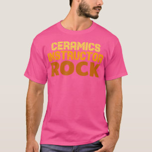 Ceramics Teacher Rock Pottery Clay For Ceramics Ar T-Shirt