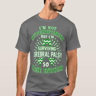 Cerebral Palsy Awareness Im Not Superwoman But Im  T-Shirt