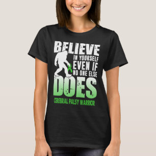 cerebral pasy warrior bigfoot believe in yourself T-Shirt