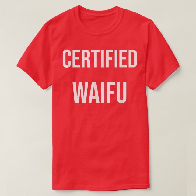 Cerfified Waifu  T-Shirt (Design Front)