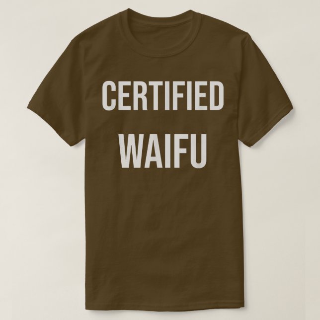 Cerfified Waifu  T-Shirt (Design Front)