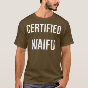 Cerfified Waifu  T-Shirt