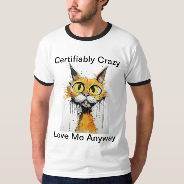 Certifiably Crazy Love Me Anyway T-Shirt (Front)