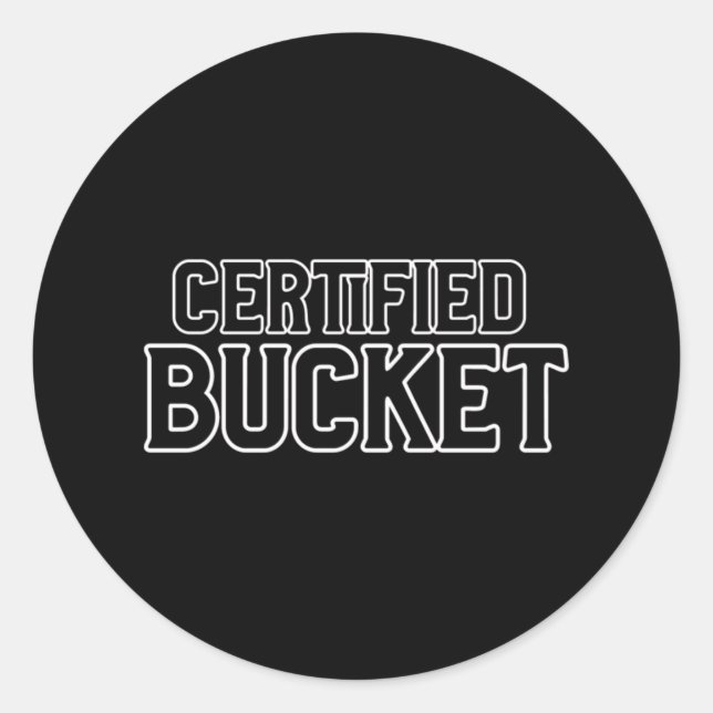 Certified Bucket  Classic Round Sticker (Front)