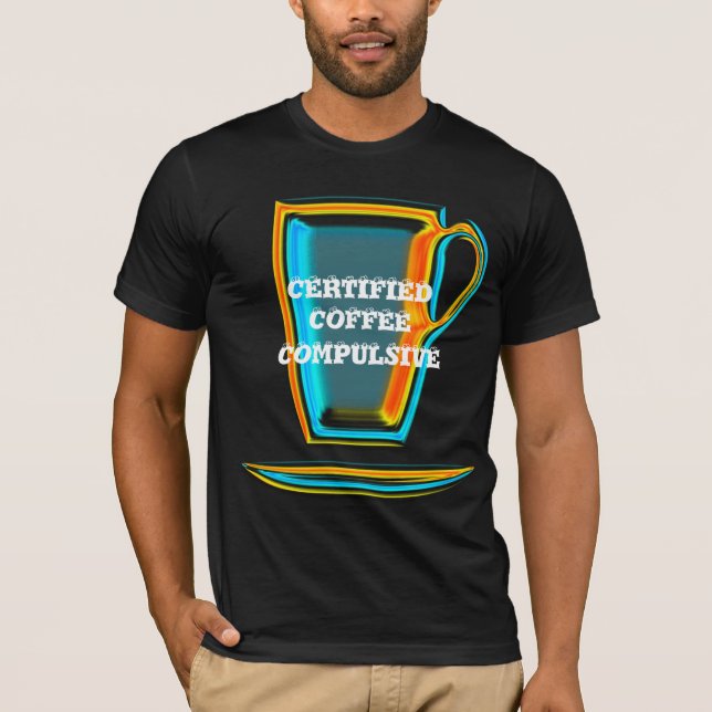 CERTIFIED COFFEE COMPULSIVE T-Shirt (Front)