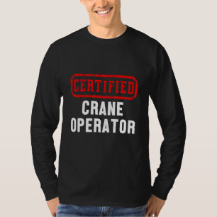 Certified Crane Operator Construction Site Worker  T-Shirt