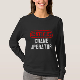 Certified Crane Operator Construction Site Worker T-Shirt