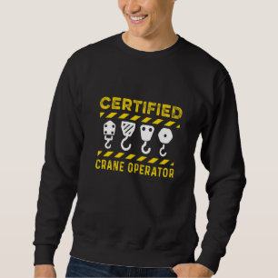 Certified Crane Operator Equipment Construction Si Sweatshirt