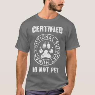 Certified Emotional Support Human Do Not Pet Dog T-Shirt