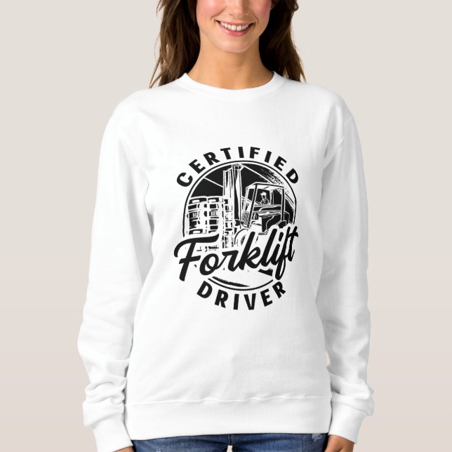 Certified Forklift Driver Truck Forklift Operator Sweatshirt (Front)
