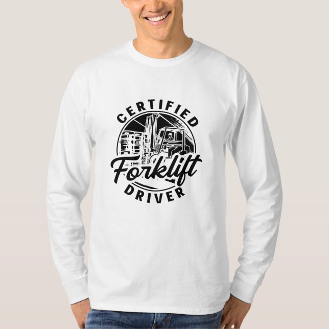Certified Forklift Driver Truck Forklift Operator T-Shirt (Front)