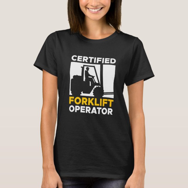 Certified Forklift Operator Forklift Driver   T-Shirt (Front)