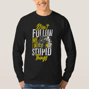 Certified Forklift Truck Operator Don't Follow Me  T-Shirt