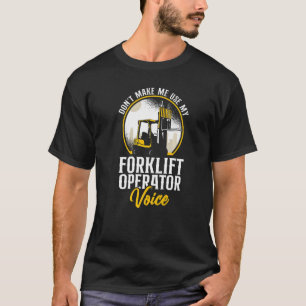 Certified Forklift Truck Operator Don't Make Me Us T-Shirt