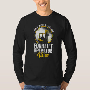 Certified Forklift Truck Operator Don't Make Me Us T-Shirt