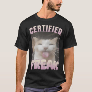 Certified Freak Funny Cat Meme  T-Shirt