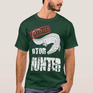 Certified Gator Hunter Alligator Hunting Swamp Hun T-Shirt