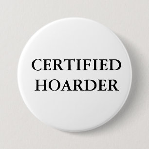 CERTIFIED HOARDER 7.5 CM ROUND BADGE