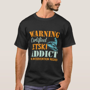 Certified Jetski Addict Jet Ski Driver Pwc Motors T-Shirt