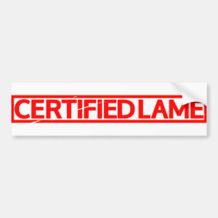 Certified Lame Stamp Bumper Sticker