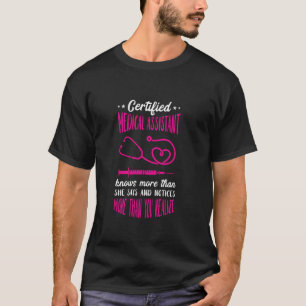 Certified Medical Assistant Knows More Than Nursin T-Shirt